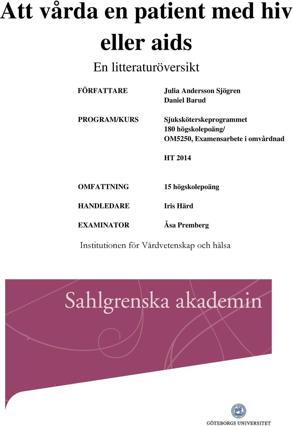högskolepoäng/ OM5250, Examensarbete i omvårdnad HT 2014 OMFATTNING HANDLEDARE