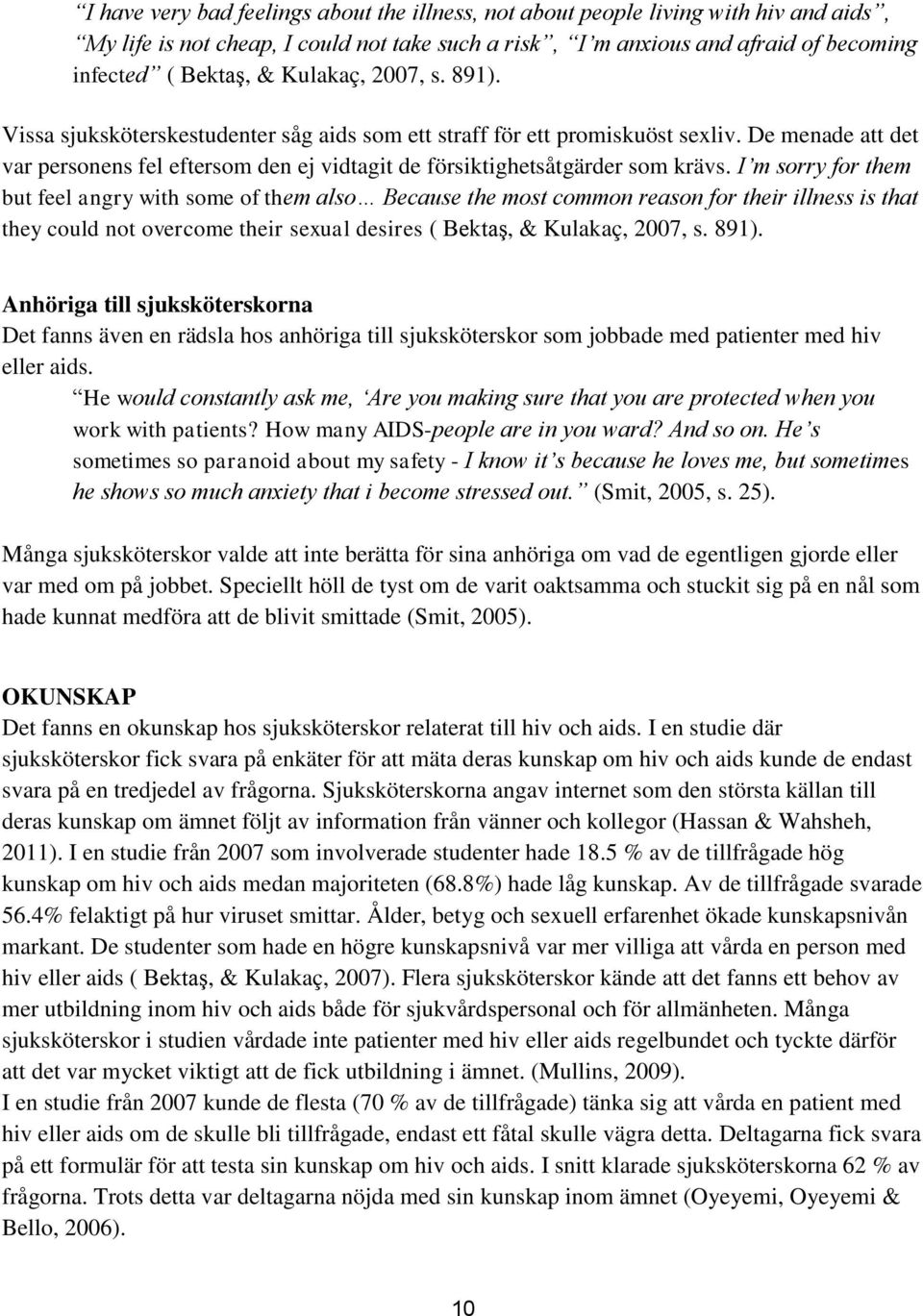 De menade att det var personens fel eftersom den ej vidtagit de försiktighetsåtgärder som krävs.