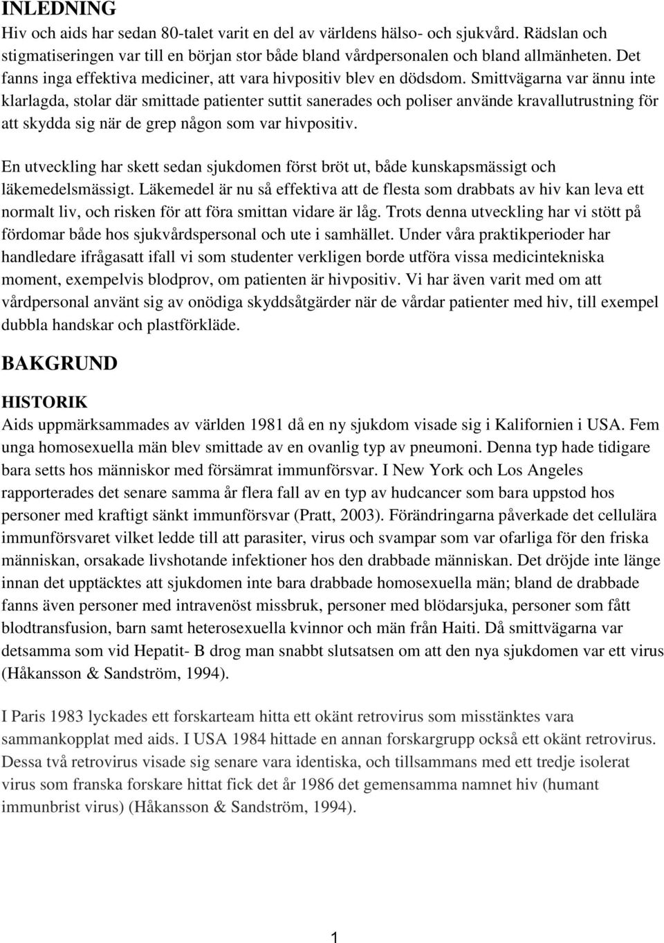 Smittvägarna var ännu inte klarlagda, stolar där smittade patienter suttit sanerades och poliser använde kravallutrustning för att skydda sig när de grep någon som var hivpositiv.