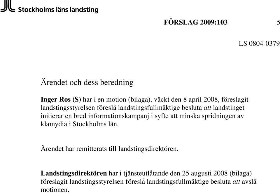 minska spridningen av klamydia i Stockholms län. Ärendet har remitterats till landstingsdirektören.