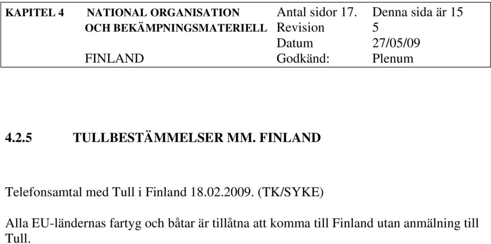 FINLAND Telefonsamtal med Tull i Finland 18.02.2009.