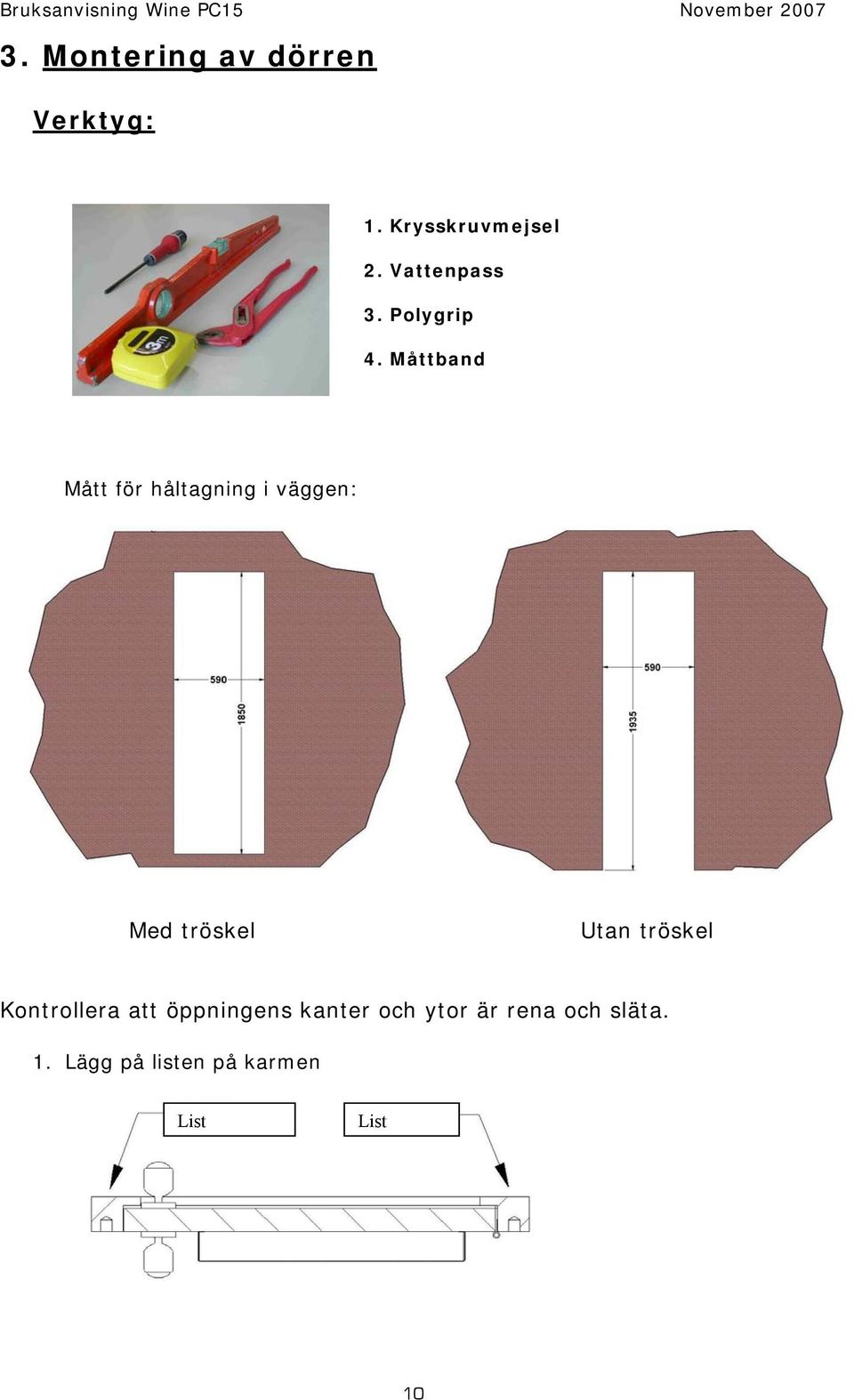 Måttband Mått för håltagning i väggen: Med tröskel Utan