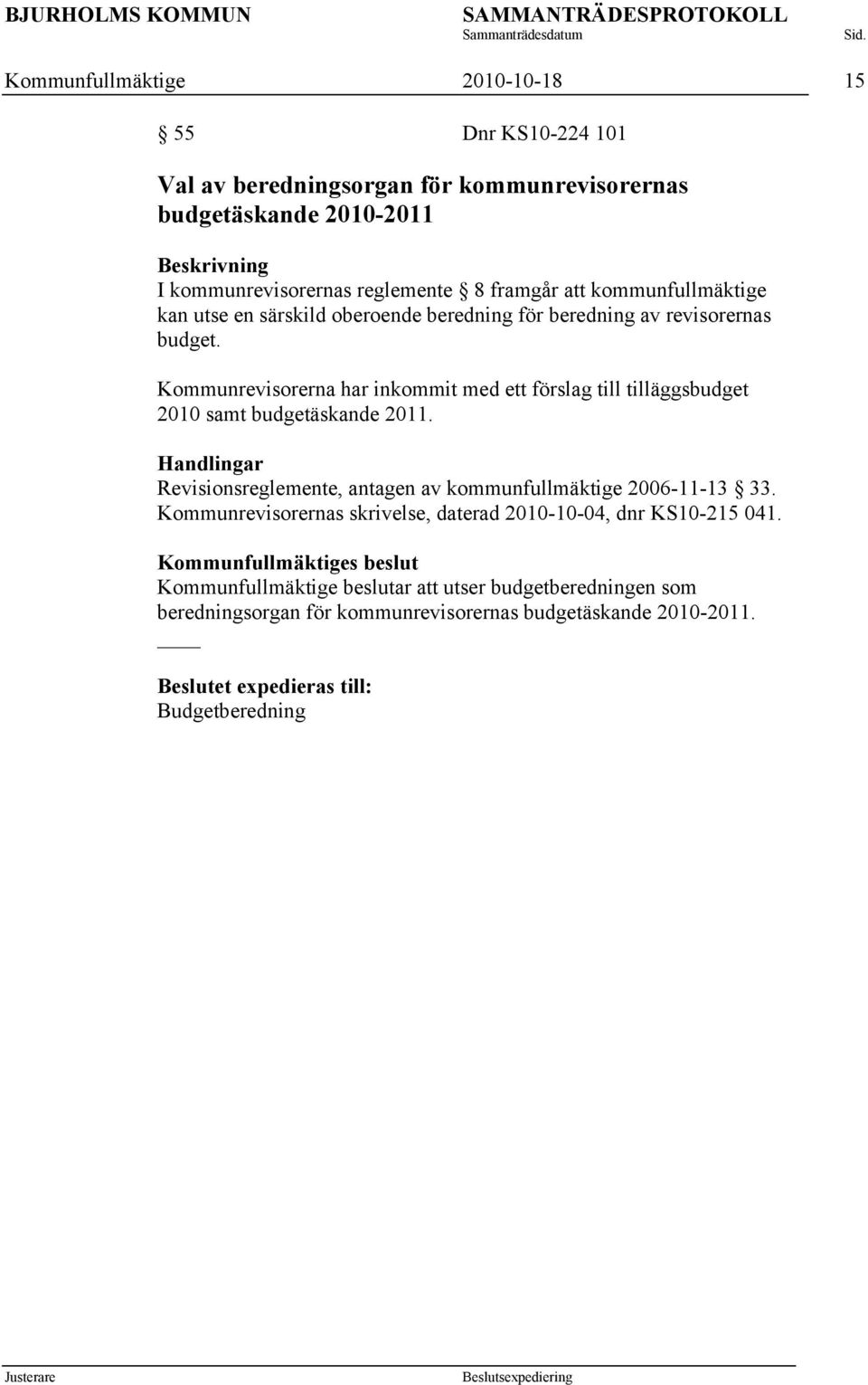 Kommunrevisorerna har inkommit med ett förslag till tilläggsbudget 2010 samt budgetäskande 2011.