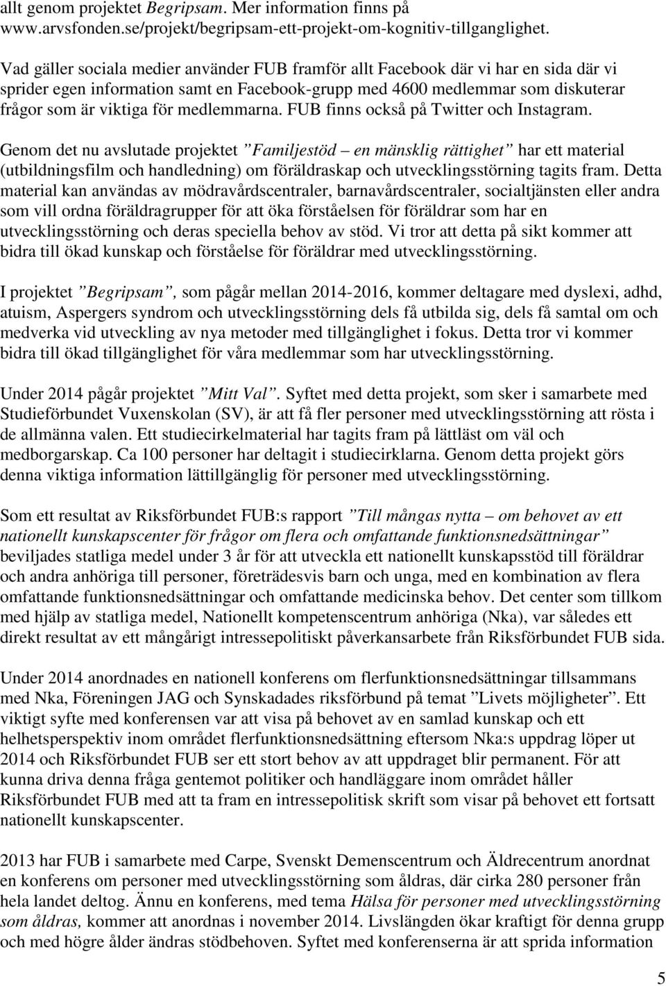 medlemmarna. FUB finns också på Twitter och Instagram.