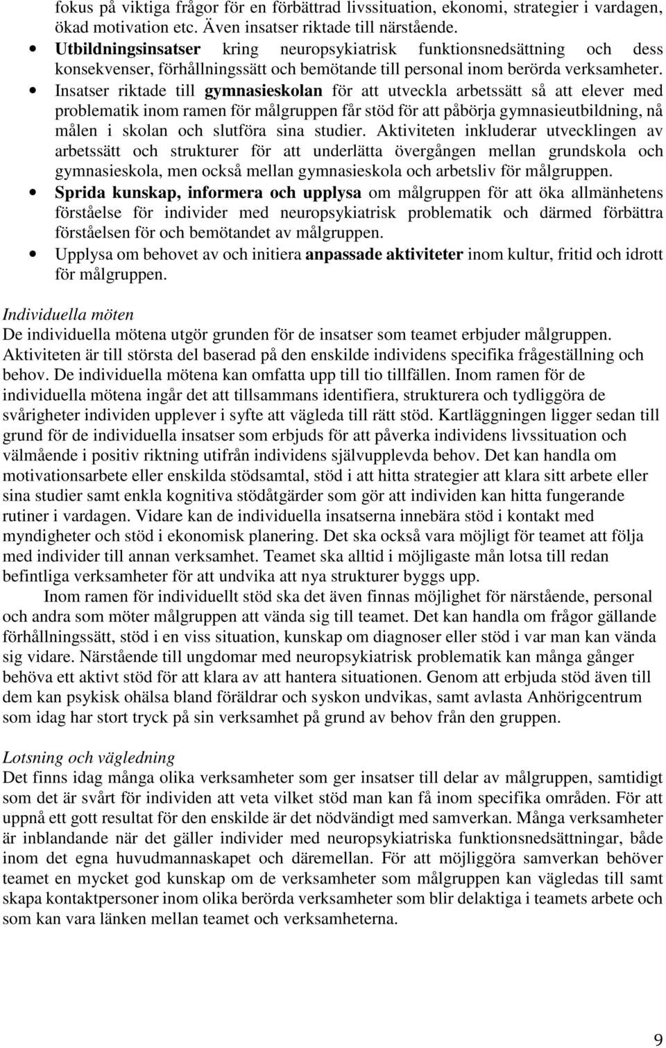 Insatser riktade till gymnasieskolan för att utveckla arbetssätt så att elever med problematik inom ramen för målgruppen får stöd för att påbörja gymnasieutbildning, nå målen i skolan och slutföra