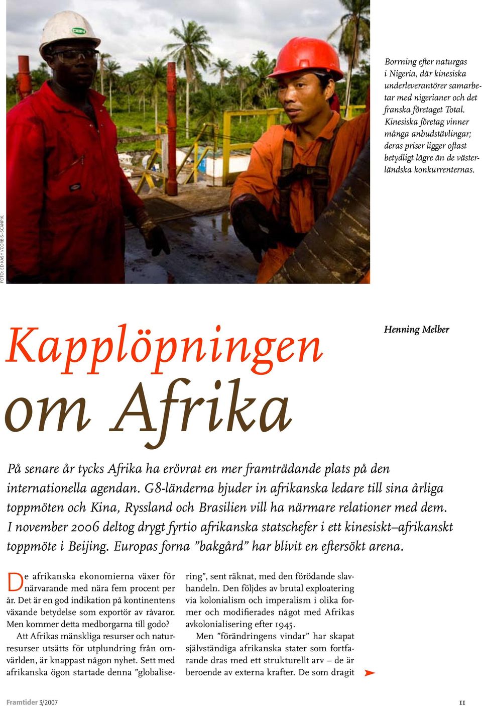 Kapplöpningen Henning Melber om Afrika På senare år tycks Afrika ha erövrat en mer framträdande plats på den internationella agendan.