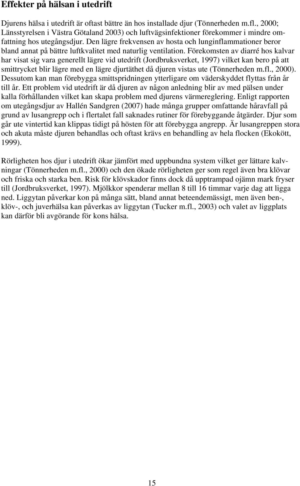 Den lägre frekvensen av hosta och lunginflammationer beror bland annat på bättre luftkvalitet med naturlig ventilation.