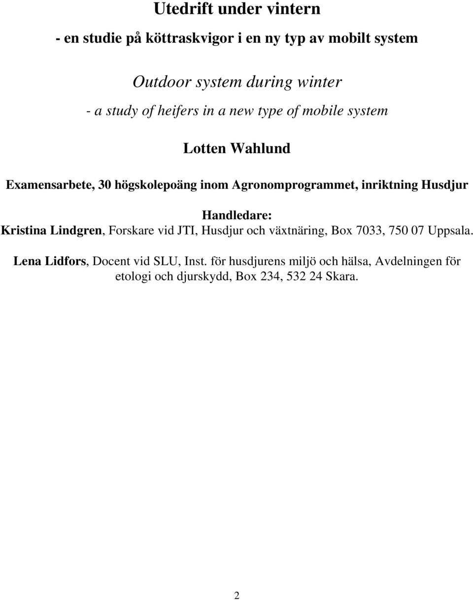 inriktning Husdjur Handledare: Kristina Lindgren, Forskare vid JTI, Husdjur och växtnäring, Box 7033, 750 07 Uppsala.