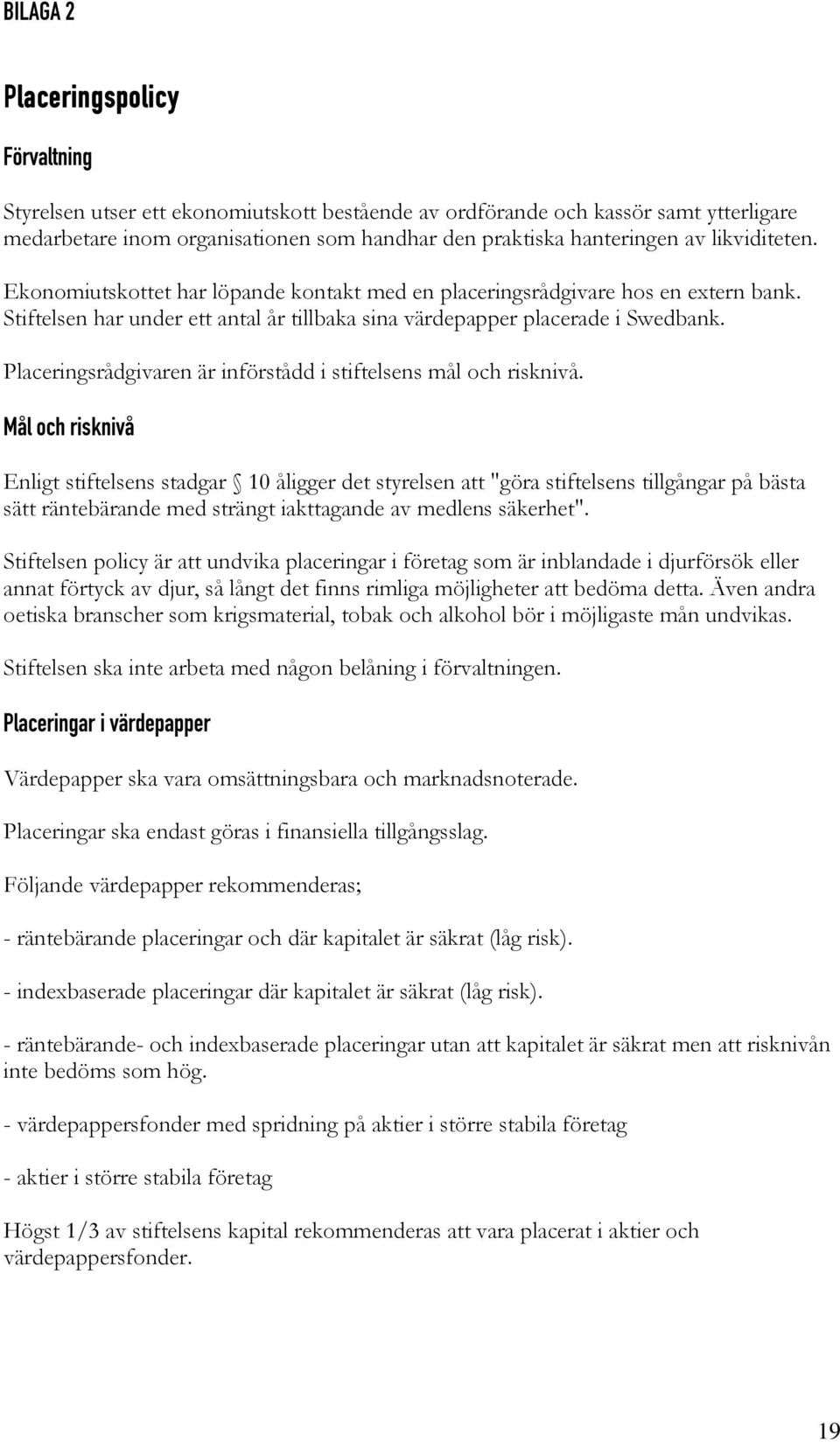 Placeringsrådgivaren är införstådd i stiftelsens mål och risknivå.