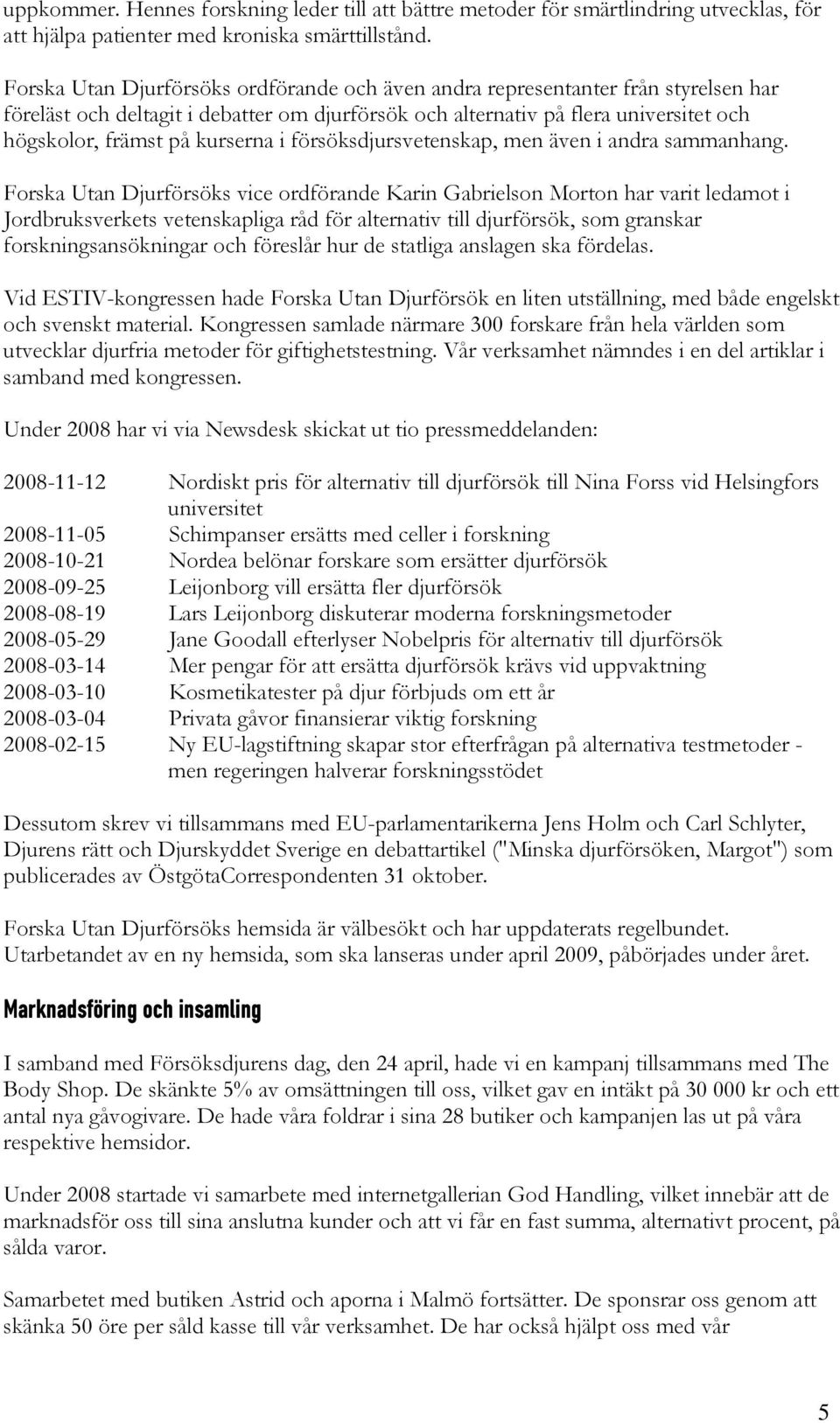 kurserna i försöksdjursvetenskap, men även i andra sammanhang.