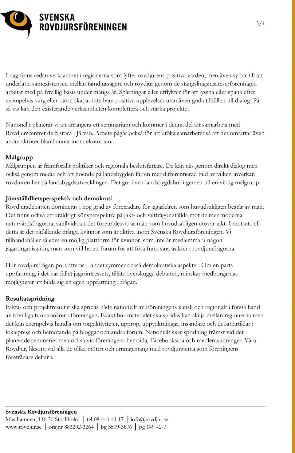 Spårningar eller utflykter för att lyssna eller spana efter exempelvis varg eller björn skapar inte bara positiva upplevelser utan även goda tillfällen till dialog.