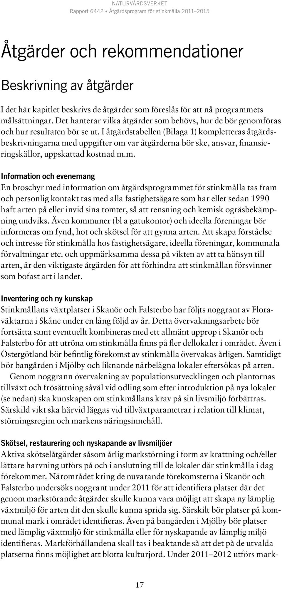 I åtgärdstabellen (Bilaga 1) komp