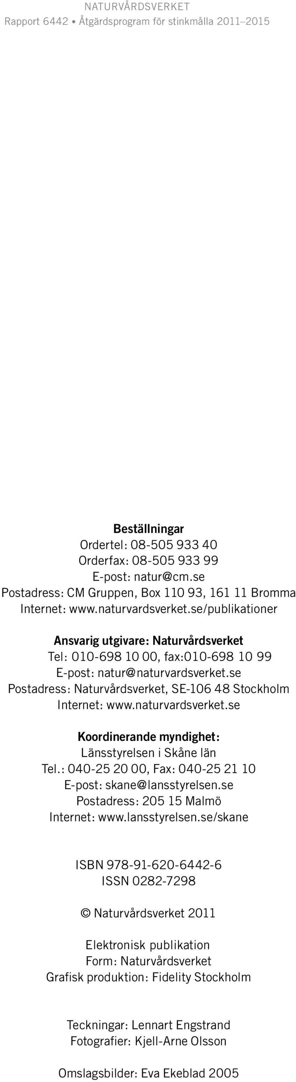 naturvardsverket.se Koordinerande myndighet: Länsstyrelsen i Skåne län Tel.: 040-25 20 00, Fax: 040-25 21 10 E-post: skane@lansstyrelsen.