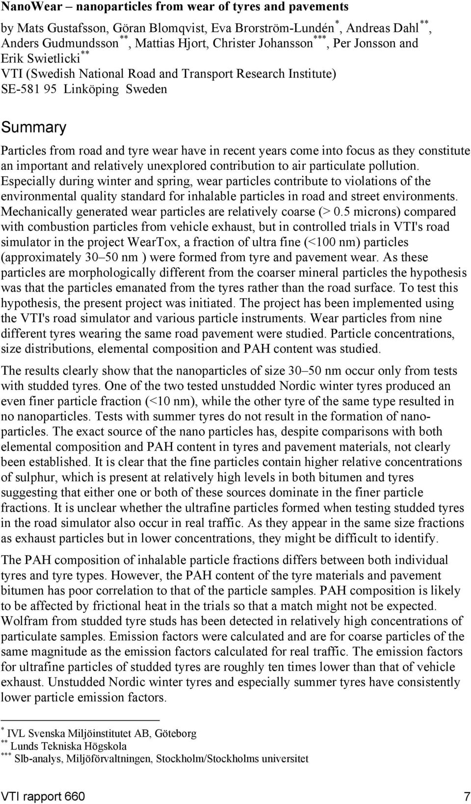 as they constitute an important and relatively unexplored contribution to air particulate pollution.