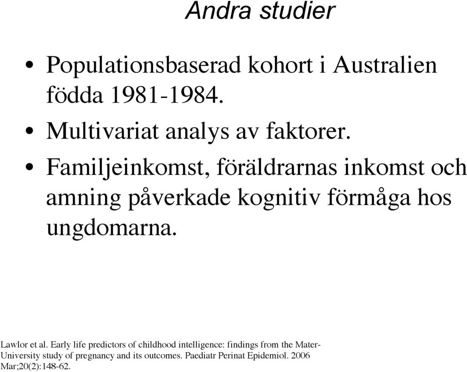 Familjeinkomst, föräldrarnas inkomst och amning påverkade kognitiv förmåga hos ungdomarna.