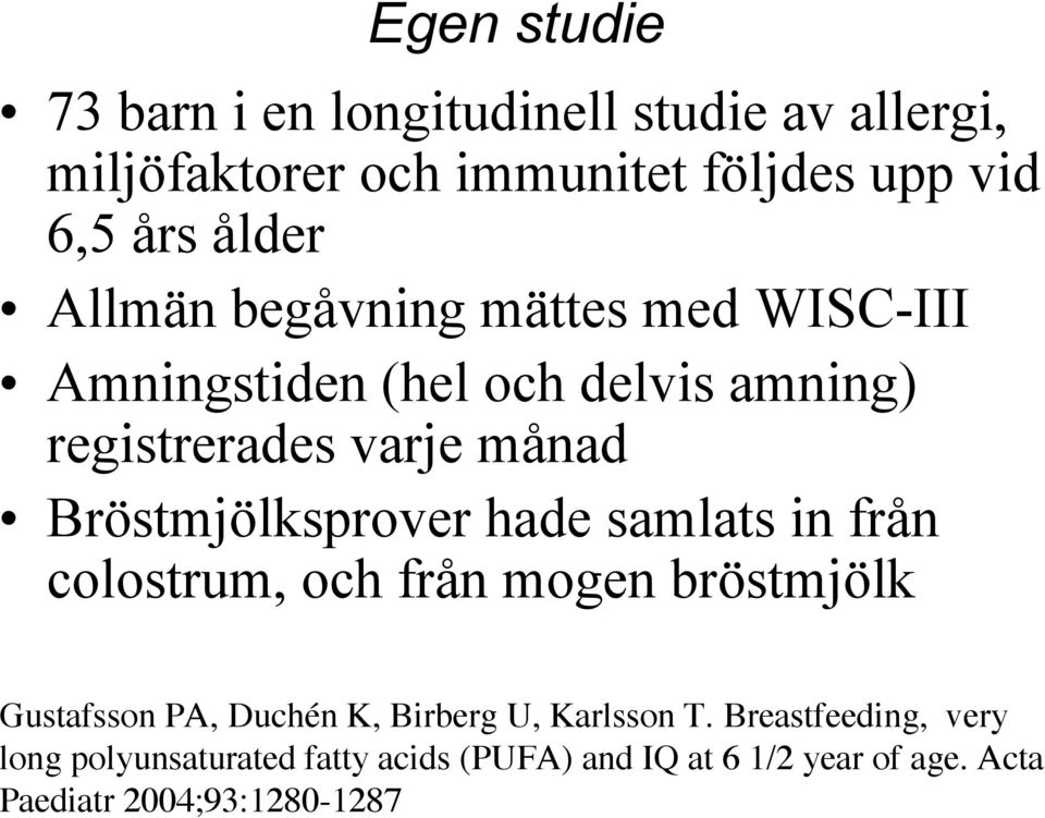 Bröstmjölksprover hade samlats in från colostrum, och från mogen bröstmjölk Gustafsson PA, Duchén K, Birberg U,