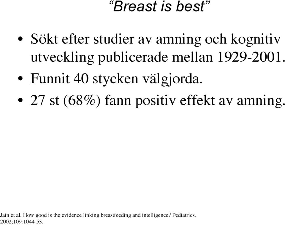 27 st (68%) fann positiv effekt av amning. Jain et al.