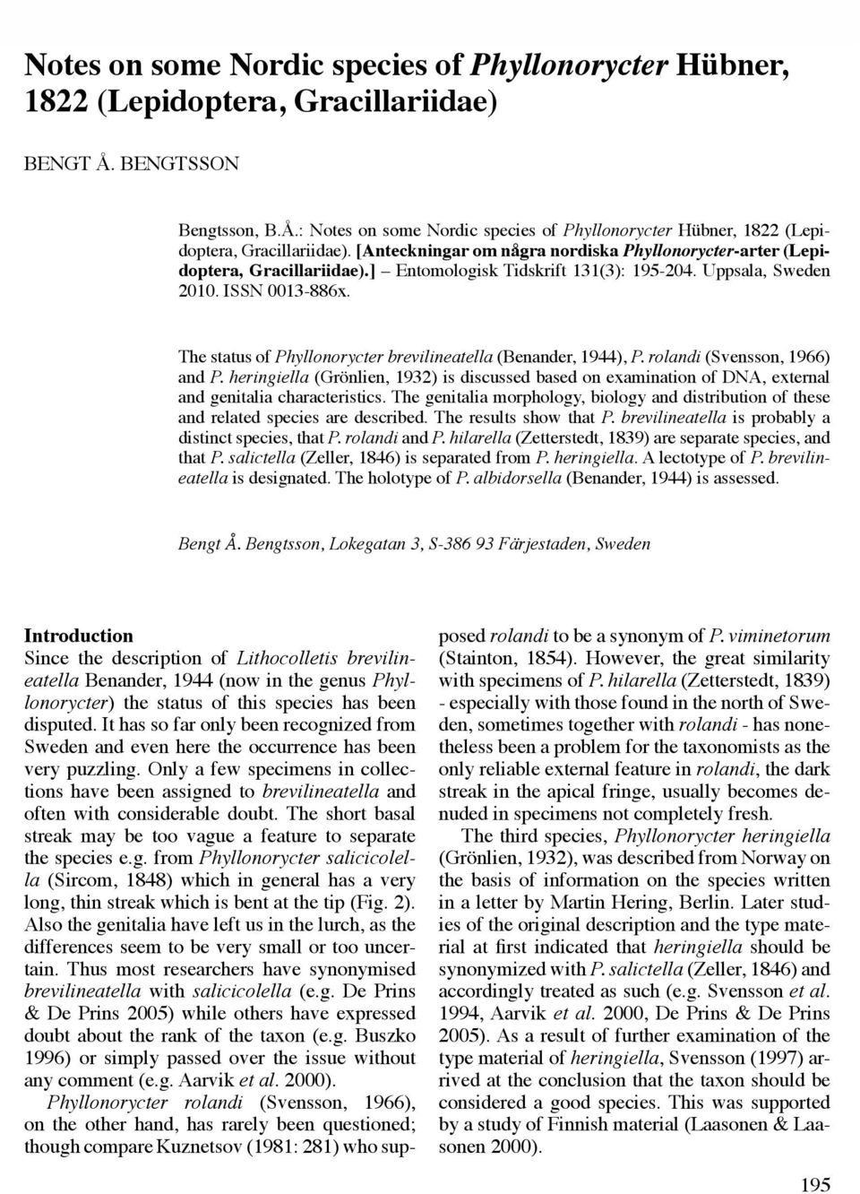 [Anteckningar om några nordiska Phyllonorycter-arter (Lepidoptera, Gracillariidae).] Entomologisk Tidskrift 131(3): 195-204. Uppsala, Sweden 2010. ISSN 0013-886x.