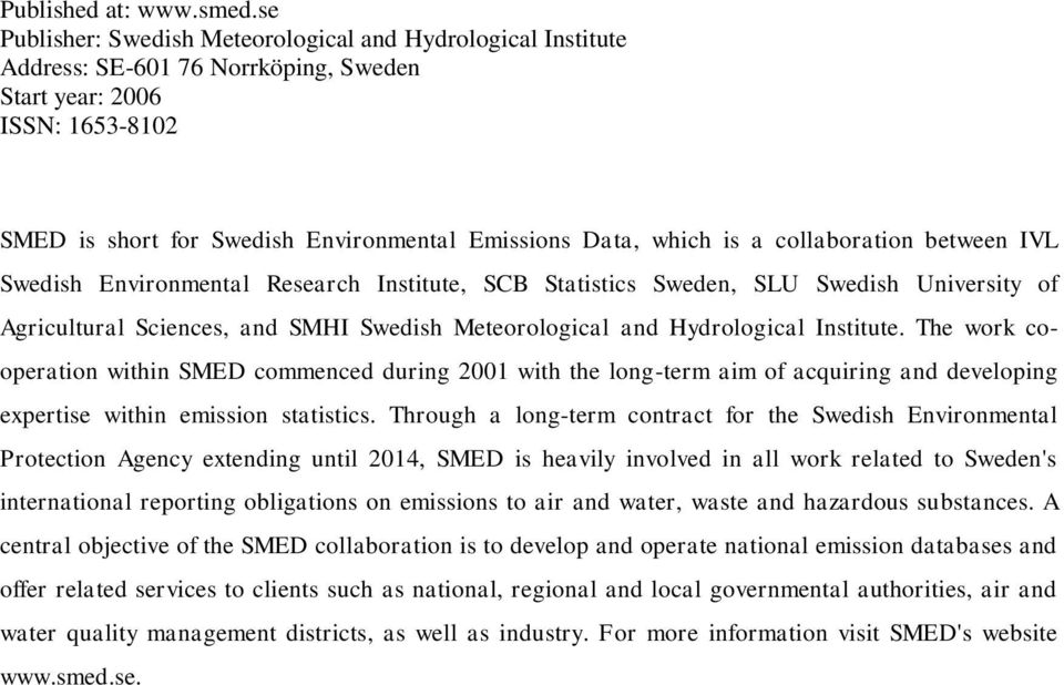 collaboration between IVL Swedish Environmental Research Institute, SCB Statistics Sweden, SLU Swedish University of Agricultural Sciences, and SMHI Swedish Meteorological and Hydrological Institute.