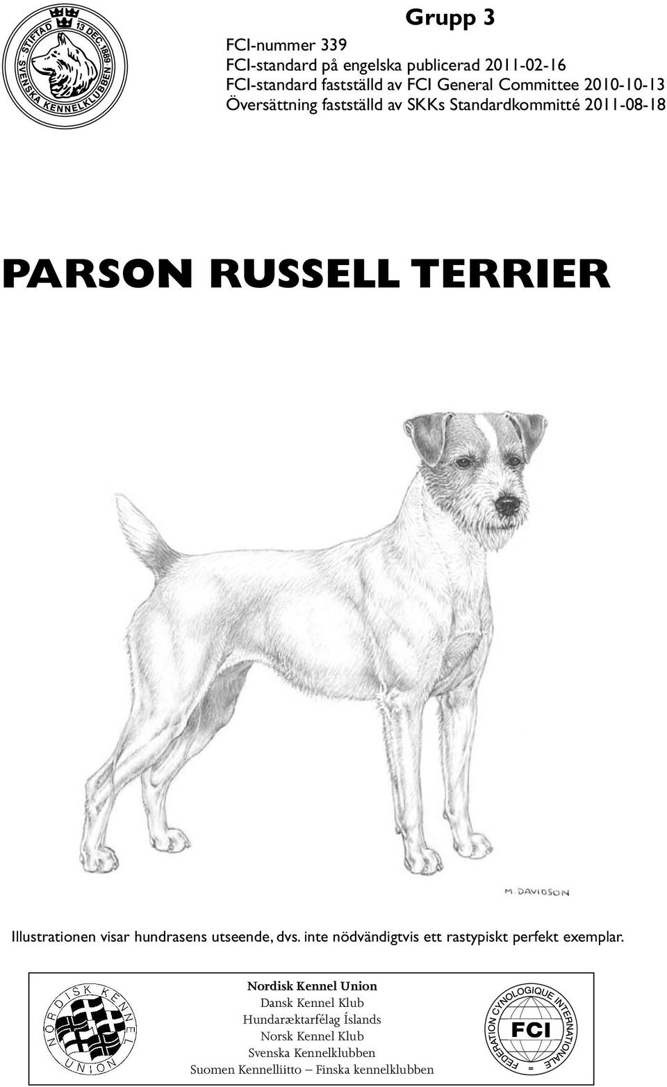 Illustrationen visar hundrasens utseende, dvs. inte nödvändigtvis ett rastypiskt perfekt exemplar.
