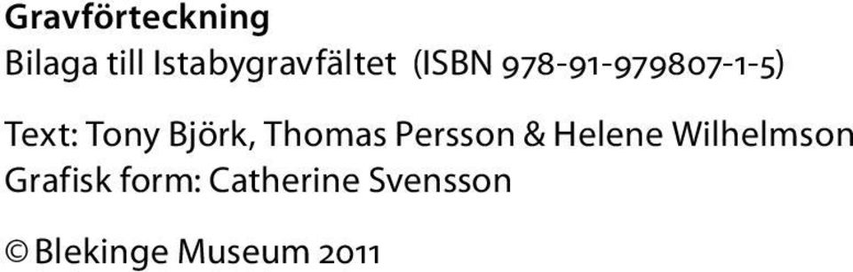 Text: Tony Björk, Thomas Persson & Helene