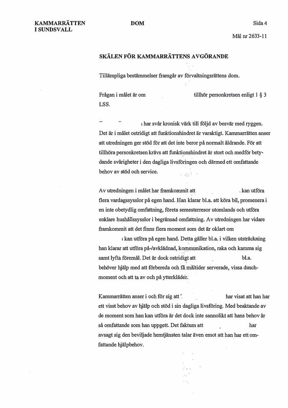 Kammarrätten anser att utredningen ger stöd för att det inte beror på normalt åldrande. För att tillhöra personkretsen krävs att funkti?