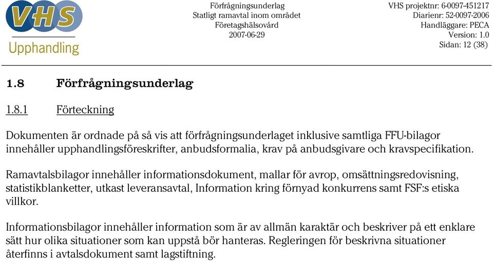 anbudsformalia, krav på anbudsgivare och kravspecifikation.