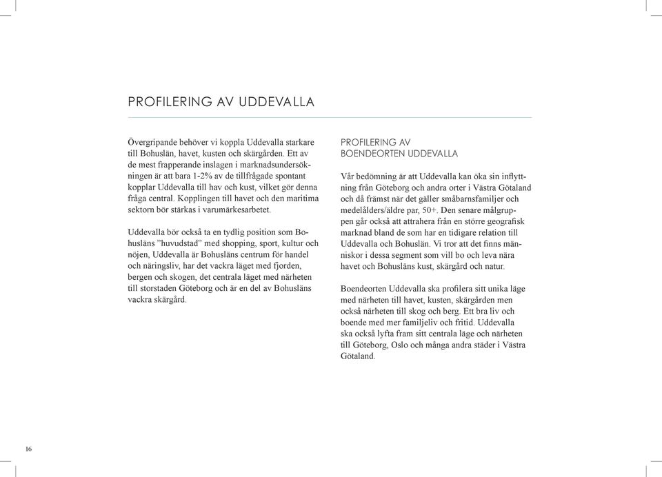 Kopplingen till havet och den maritima sektorn bör stärkas i varumärkesarbetet.