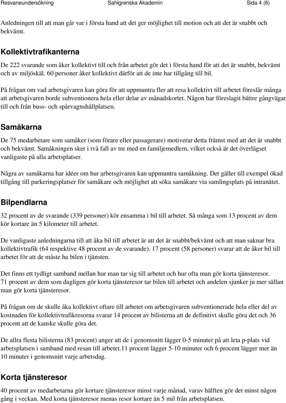 60 personer åker kollektivt därför att de inte har tillgång till bil.