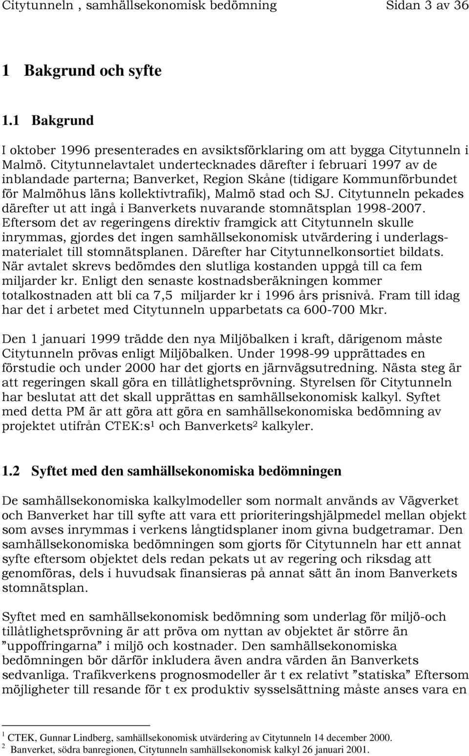 Citytunneln pekades därefter ut att ingå i Banverkets nuvarande stomnätsplan 1998-2007.