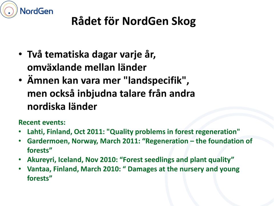 in forest regeneration" Gardermoen, Norway, March 2011: Regeneration the foundation of forests Akureyri, Iceland,