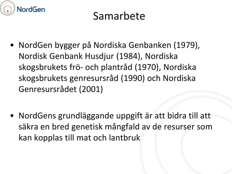 (1990) och Nordiska Genresursrådet (2001) NordGens grundläggande uppgift är att bidra