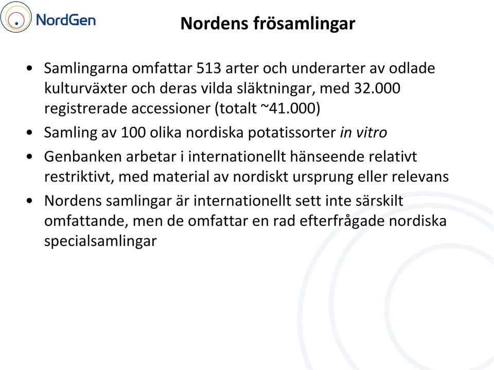 000) Samling av 100 olika nordiska potatissorter in vitro Genbanken arbetar i internationellt hänseende relativt