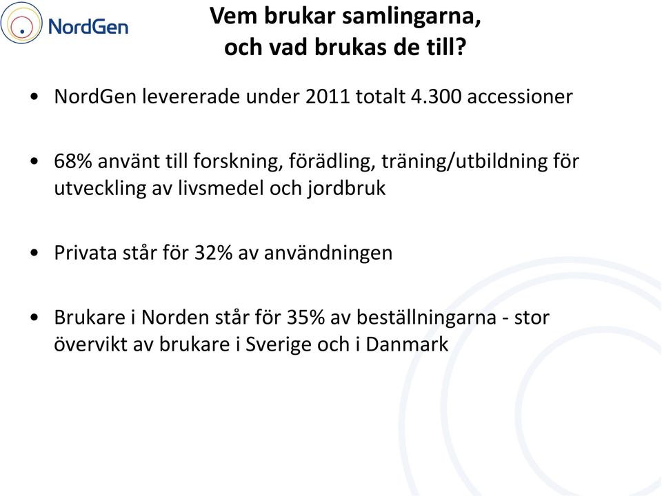 300 accessioner 68% använt till forskning, förädling, träning/utbildning för