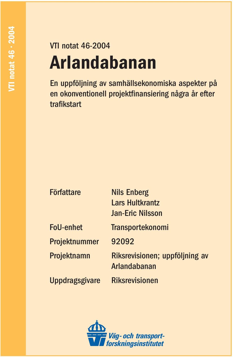 FoU-enhet Projektnummer 92092 Projektnamn Uppdragsgivare Nils Enberg Lars Hultkrantz