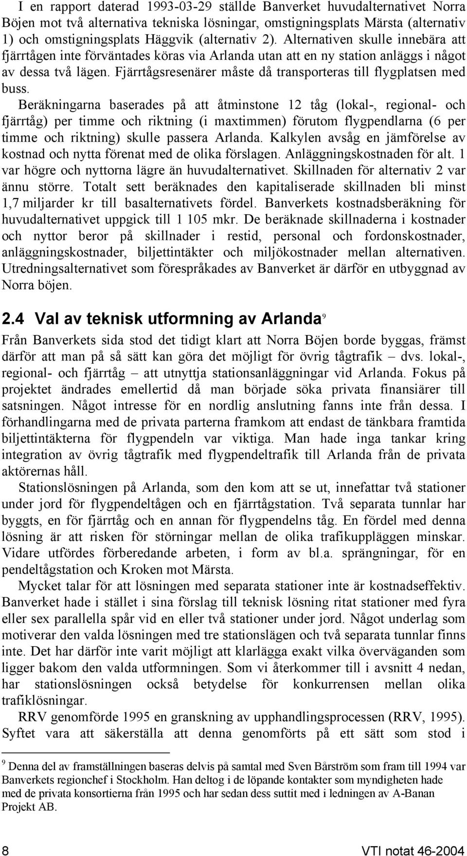 Fjärrtågsresenärer måste då transporteras till flygplatsen med buss.