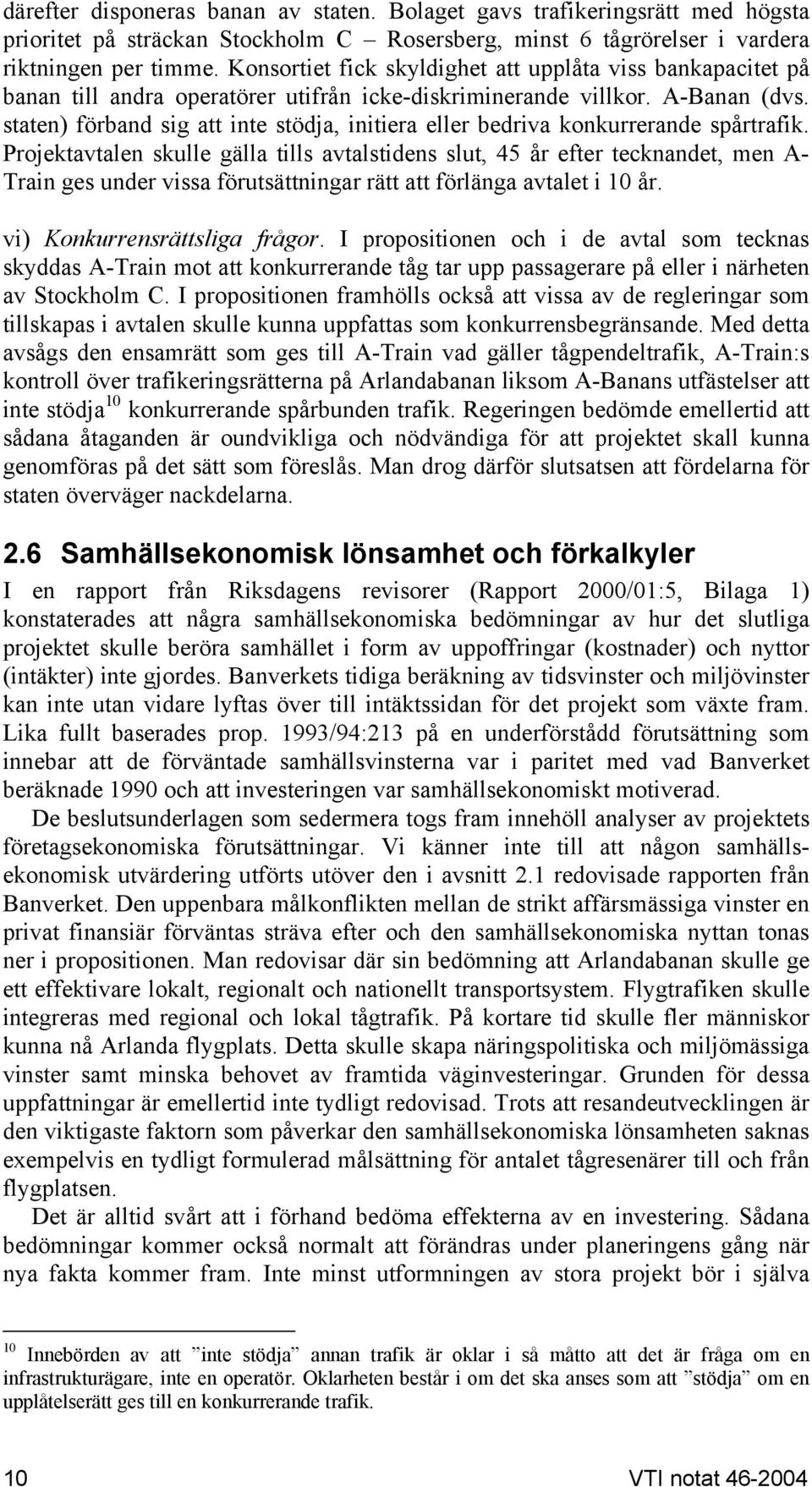 staten) förband sig att inte stödja, initiera eller bedriva konkurrerande spårtrafik.