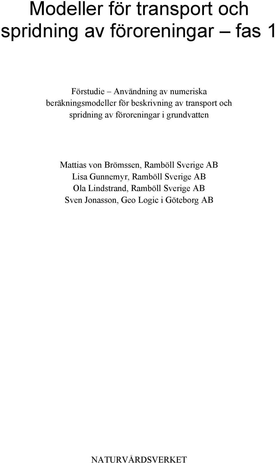 i grundvatten Mattias von Brömssen, Ramböll Sverige AB Lisa Gunnemyr, Ramböll Sverige
