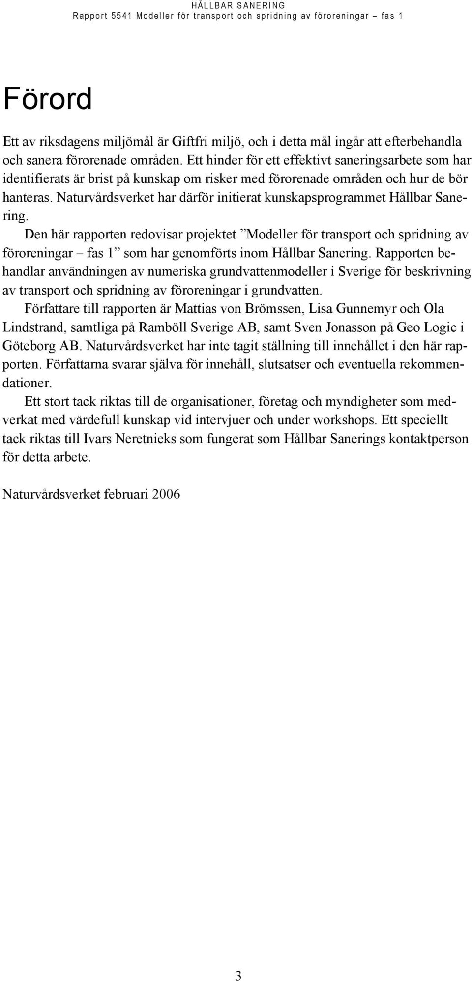 Naturvårdsverket har därför initierat kunskapsprogrammet Hållbar Sanering.
