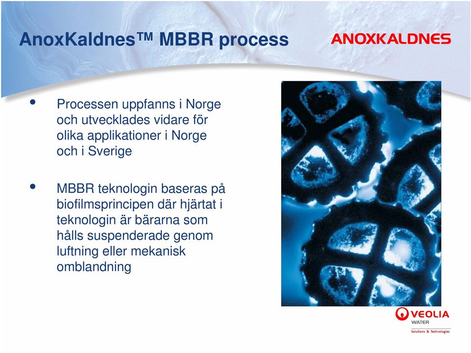 MBBR teknologin baseras på biofilmsprincipen där hjärtat i