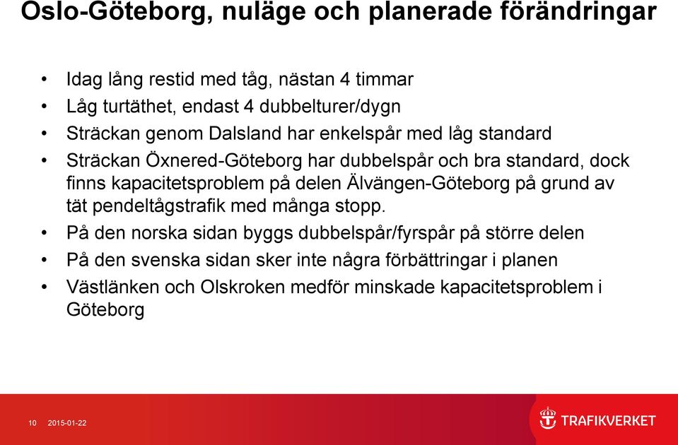 kapacitetsproblem på delen Älvängen-Göteborg på grund av tät pendeltågstrafik med många stopp.