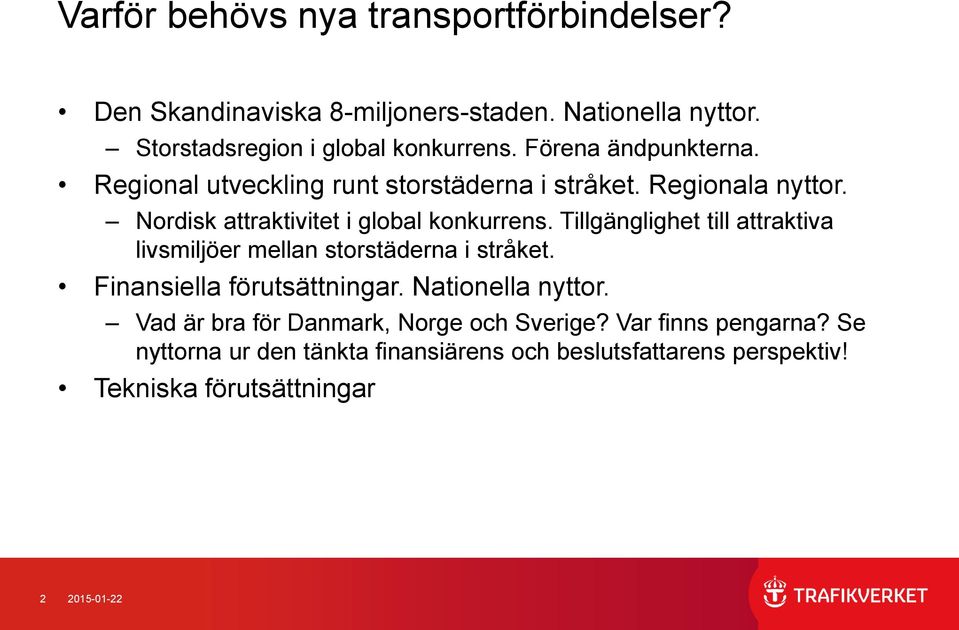 Tillgänglighet till attraktiva livsmiljöer mellan storstäderna i stråket. Finansiella förutsättningar. Nationella nyttor.