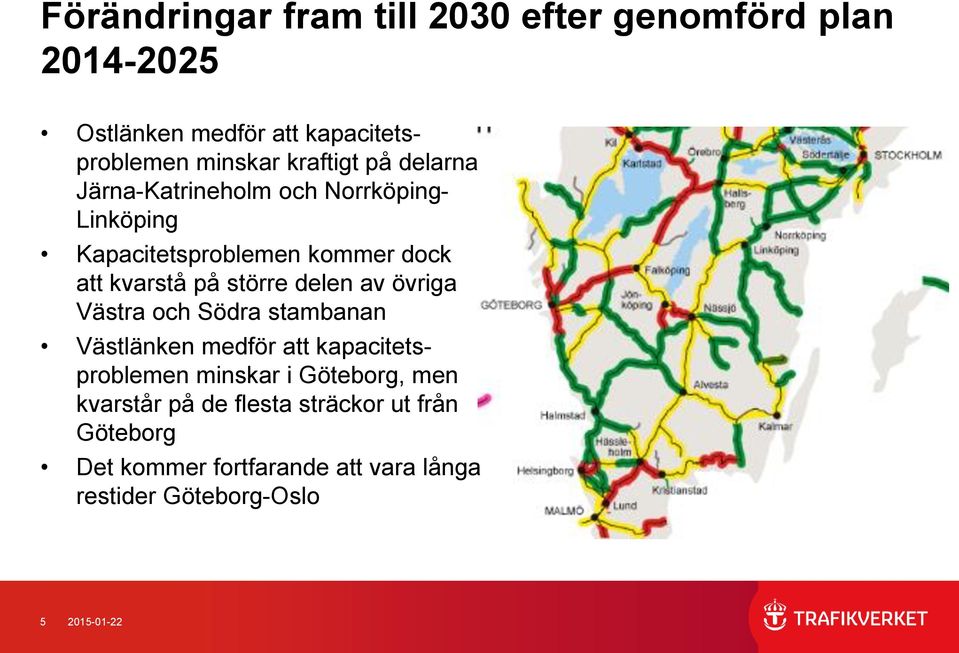 större delen av övriga Västra och Södra stambanan Västlänken medför att kapacitetsproblemen minskar i Göteborg,