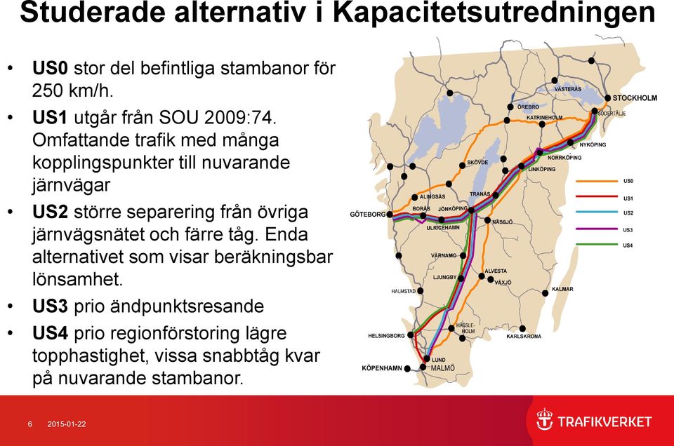 Omfattande trafik med många kopplingspunkter till nuvarande järnvägar US2 större separering från övriga