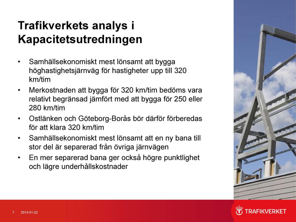 km/tim Ostlänken och Göteborg-Borås bör därför förberedas för att klara 320 km/tim Samhällsekonomiskt mest lönsamt att en ny bana