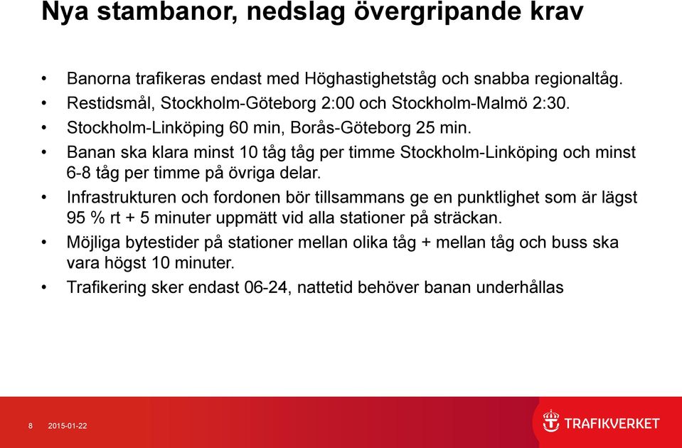 Banan ska klara minst 10 tåg tåg per timme Stockholm-Linköping och minst 6-8 tåg per timme på övriga delar.