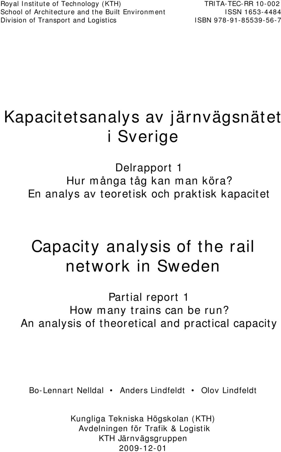 En analys av teoretisk och praktisk kapacitet Capacity analysis of the rail network in Sweden Partial report 1 How many trains can be run?