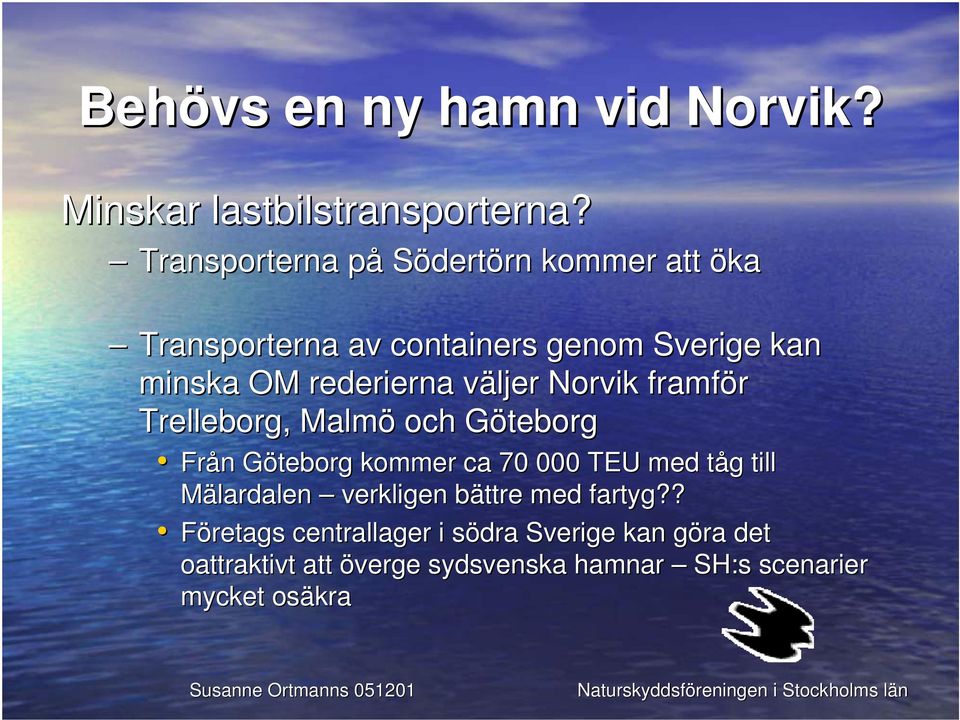 rederierna väljer Norvik framför Trelleborg, Malmö och Göteborg Från Göteborg kommer ca 70 000 TEU