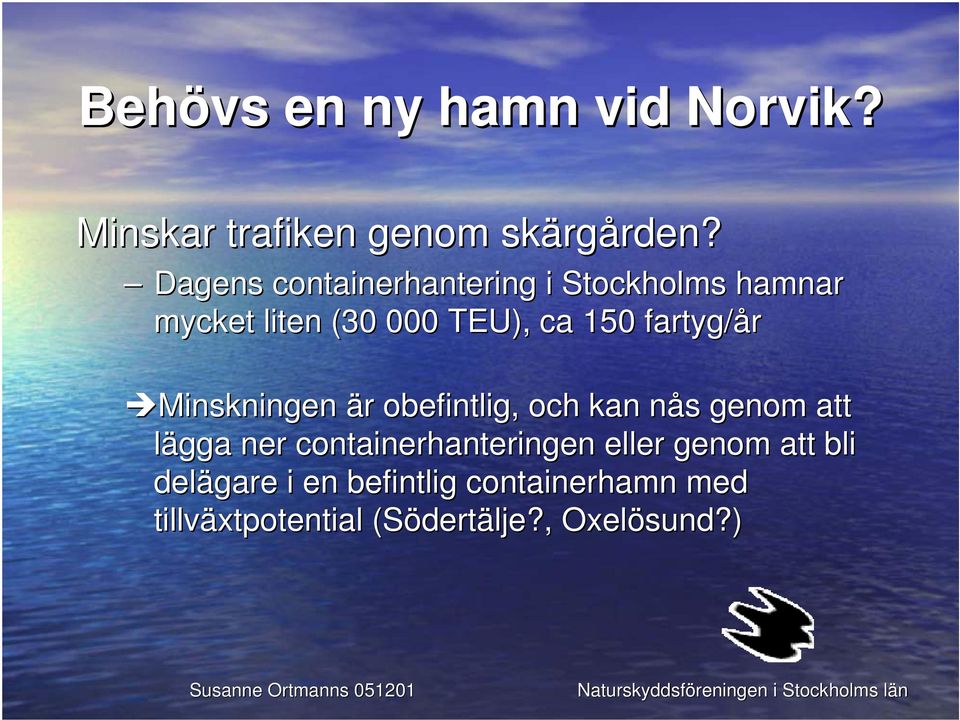 fartyg/år Minskningen är r obefintlig, och kan nås n s genom att lägga ner
