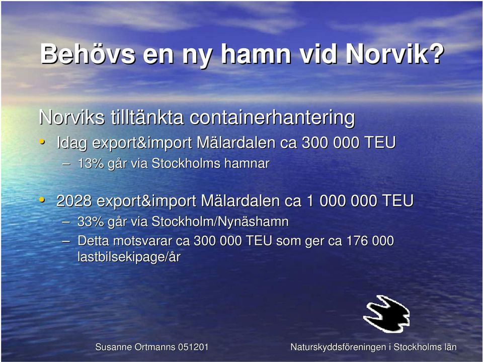 export&import Mälardalen ca 1 000 000 TEU 33% går via